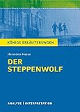 Der Steppewolf von Hermann Hesse.: Textanalyse und Interpretation mit ausführlicher Inhaltsangabe und Abituraufgaben mit Lösungen. (Königs Erläuterungen).